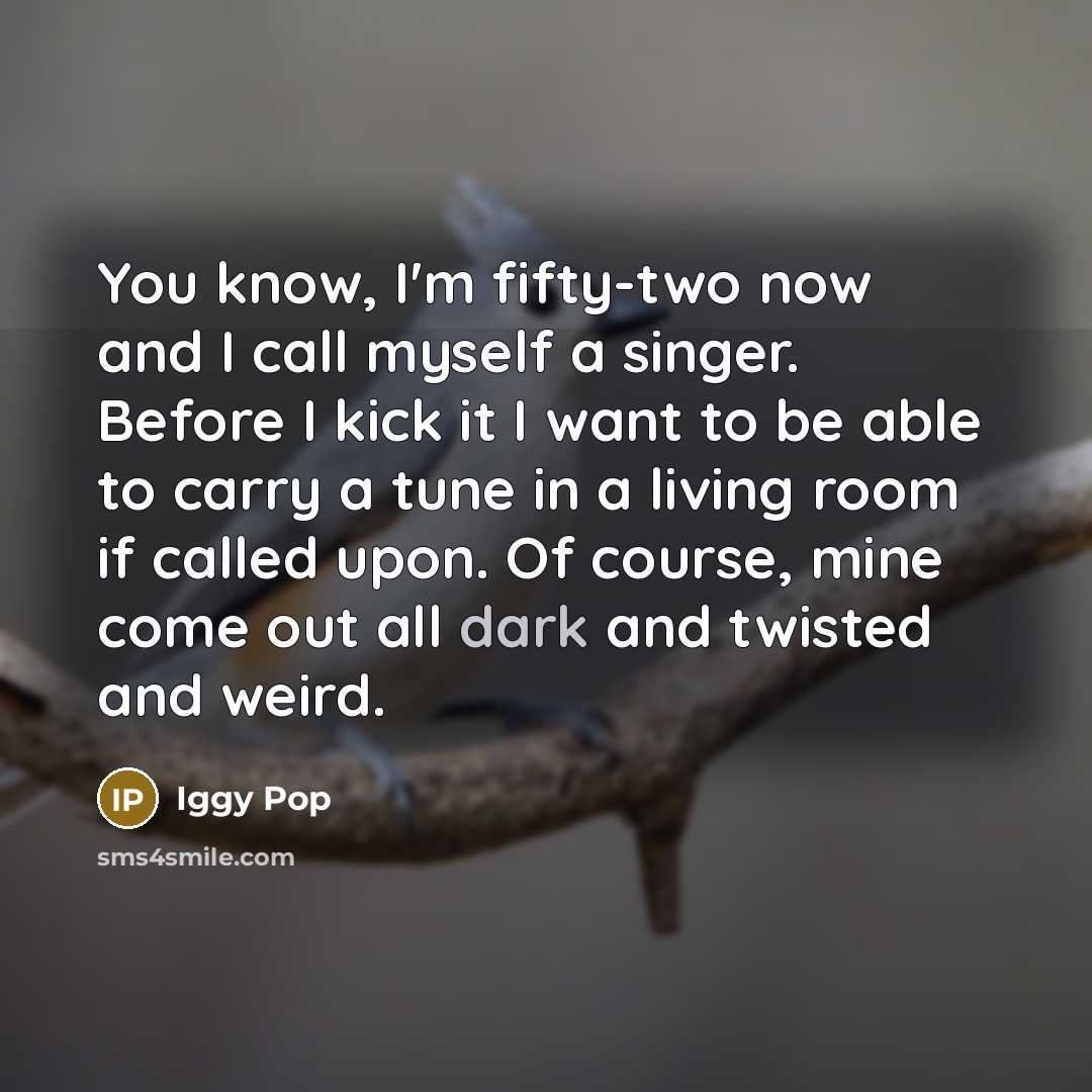 “You know, I'm fifty-two now and I call myself a…” quote by Iggy Pop