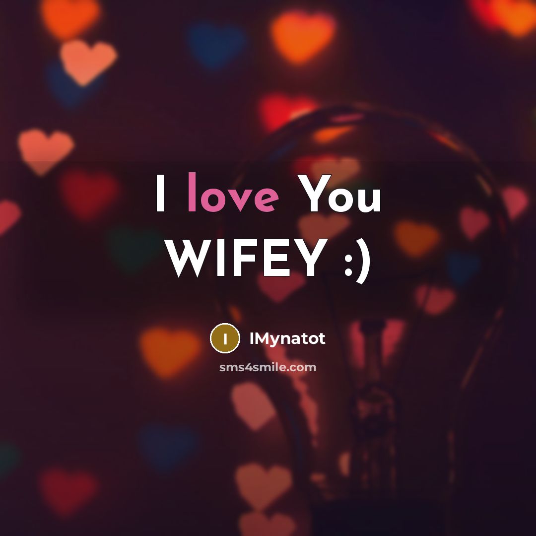 “I love You WIFEY :)…” quote by IMynatot