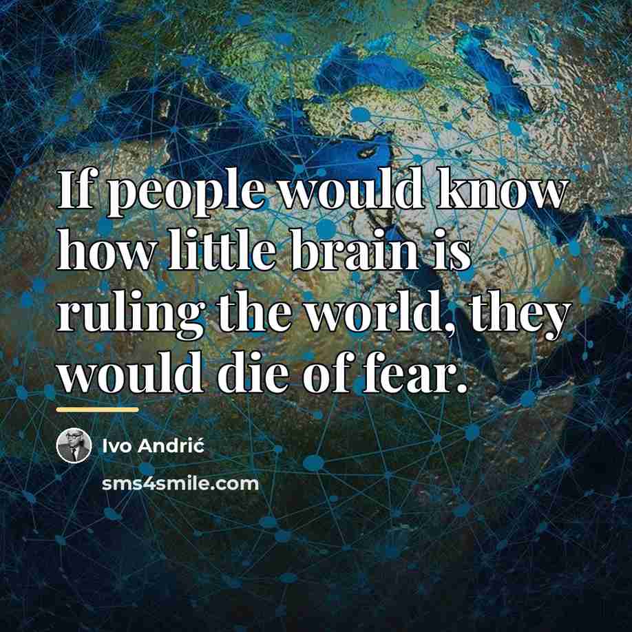“If people would know how little brain is ruling the…” quote by Ivo Andric