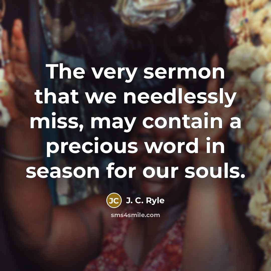 “The very sermon that we needlessly miss, may contain a…” quote by J. C. Ryle