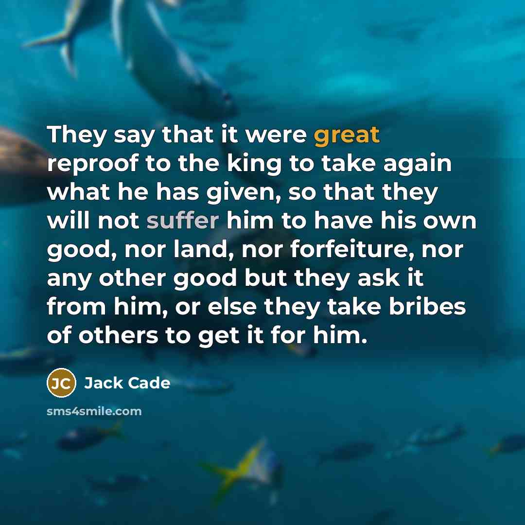 “They say that it were great reproof to the king…” quote by Jack Cade