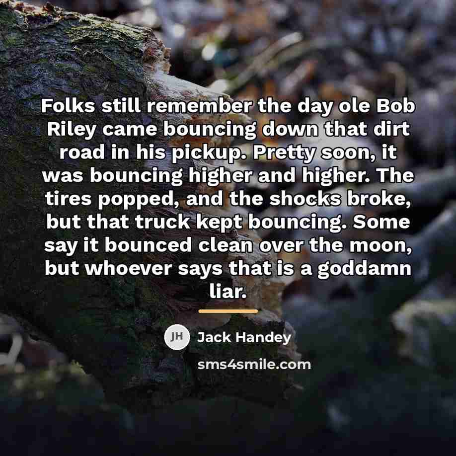 “Folks still remember the day ole Bob Riley came bouncing…” quote by Jack Handey