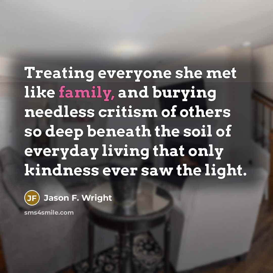 “Treating everyone she met like family, and burying needless critism…” quote by Jason F. Wright