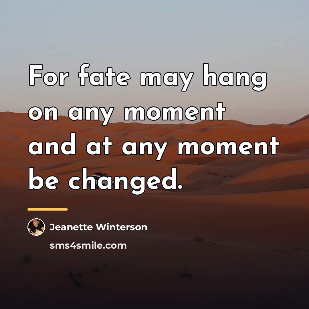 “For fate may hang on any moment and at any…” quote by Jeanette Winterson