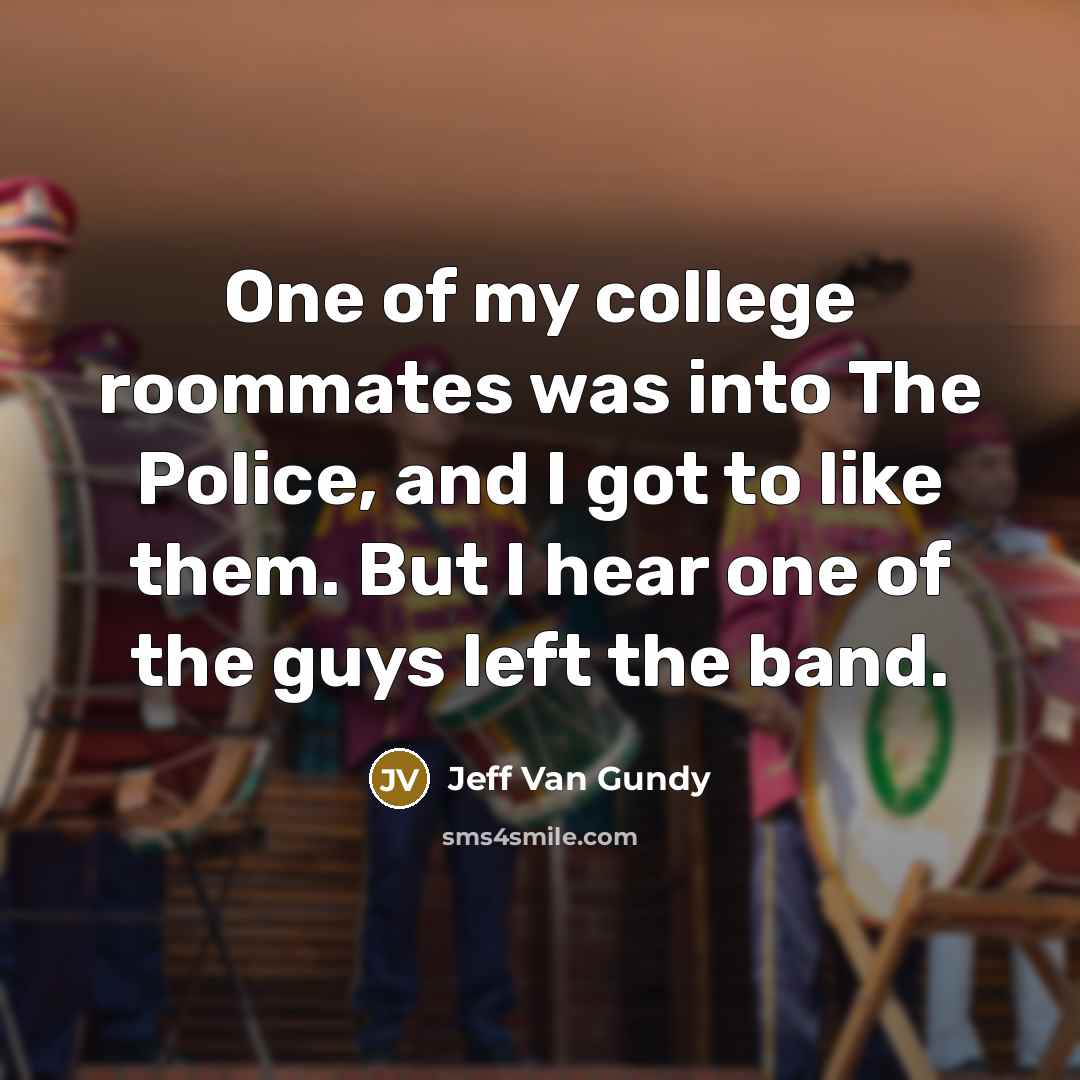 “One of my college roommates was into The Police, and…” quote by Jeff Van Gundy