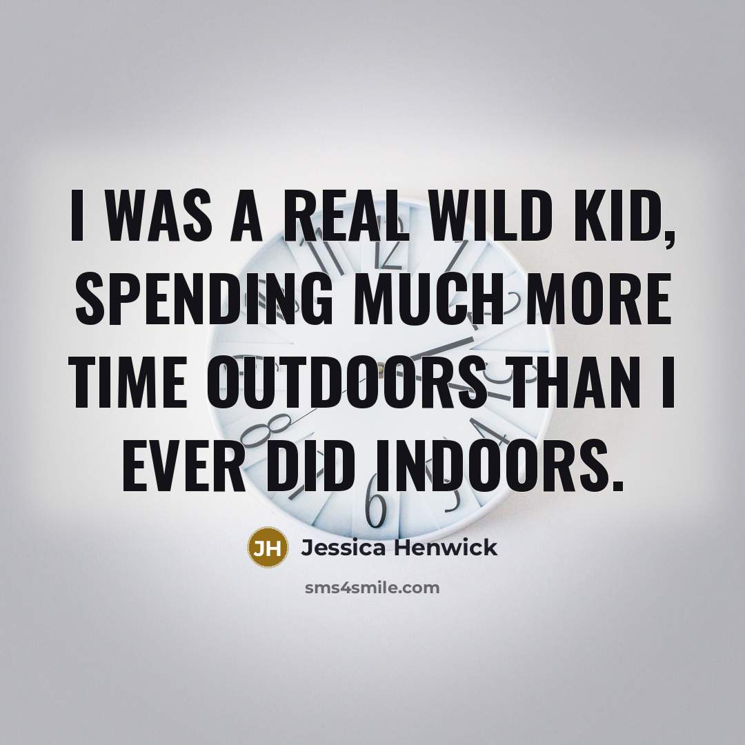 “I was a real wild kid, spending much more time…” quote by Jessica Henwick