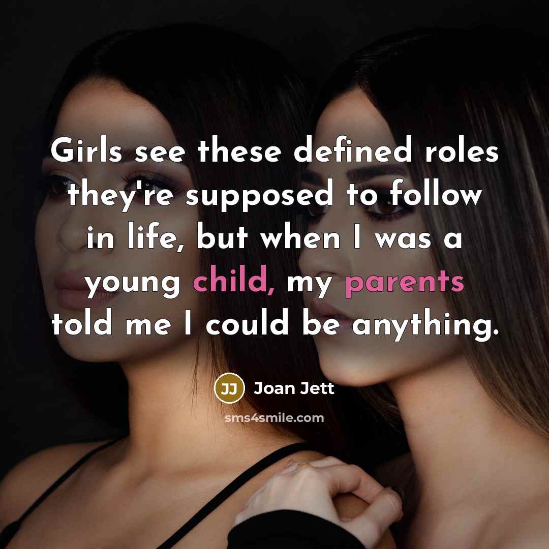 “Girls see these defined roles they're supposed to follow in…” quote by Joan Jett