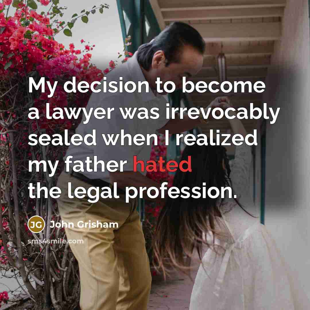“My decision to become a lawyer was irrevocably sealed when…” quote by John Grisham