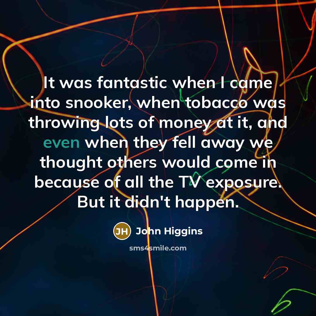 “It was fantastic when I came into snooker, when tobacco…” quote by John Higgins