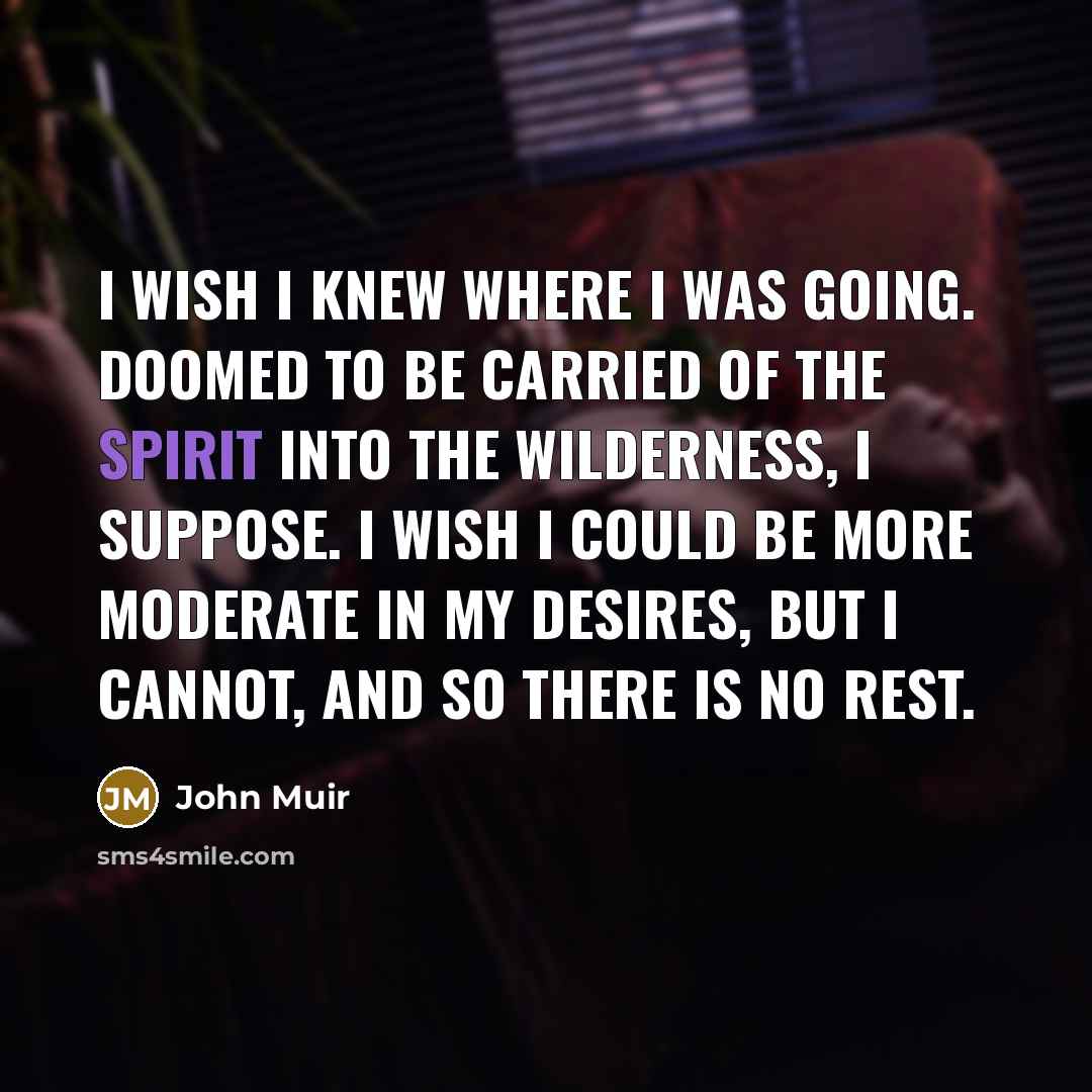“I wish I knew where I was going. Doomed to…” quote by John Muir