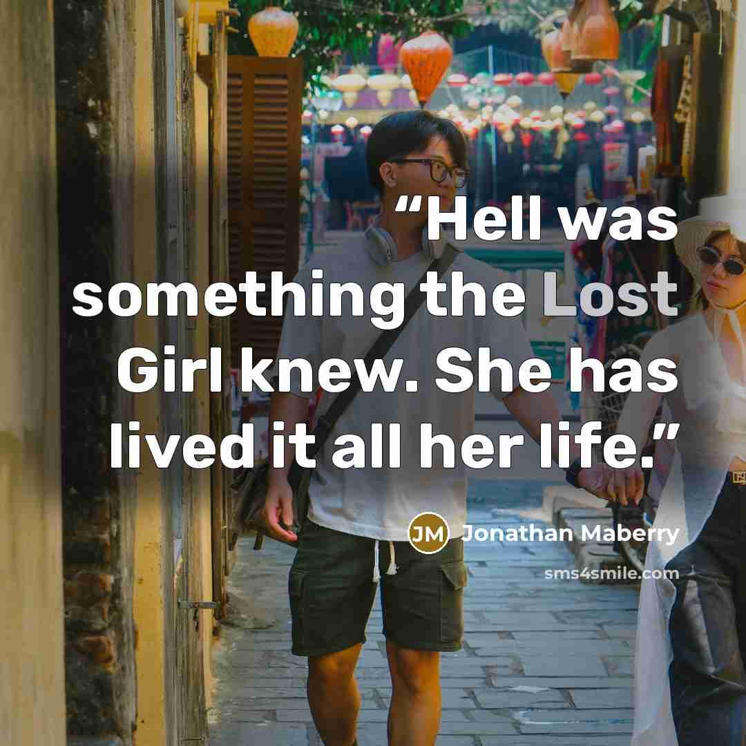 “Hell was something the Lost Girl knew. She has lived it all her life.” quote by Jonathan Maberry