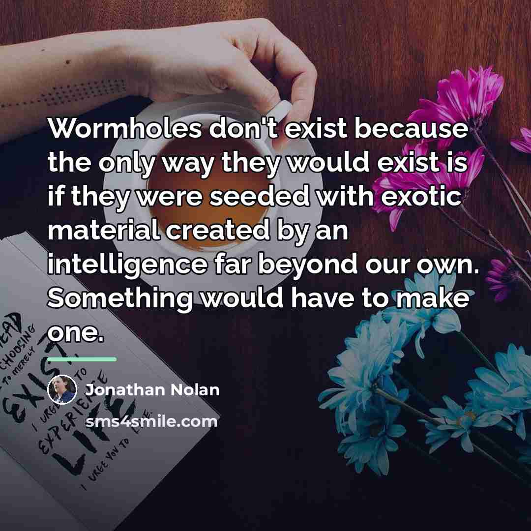 “Wormholes don't exist because the only way they would exist…” quote by Jonathan Nolan