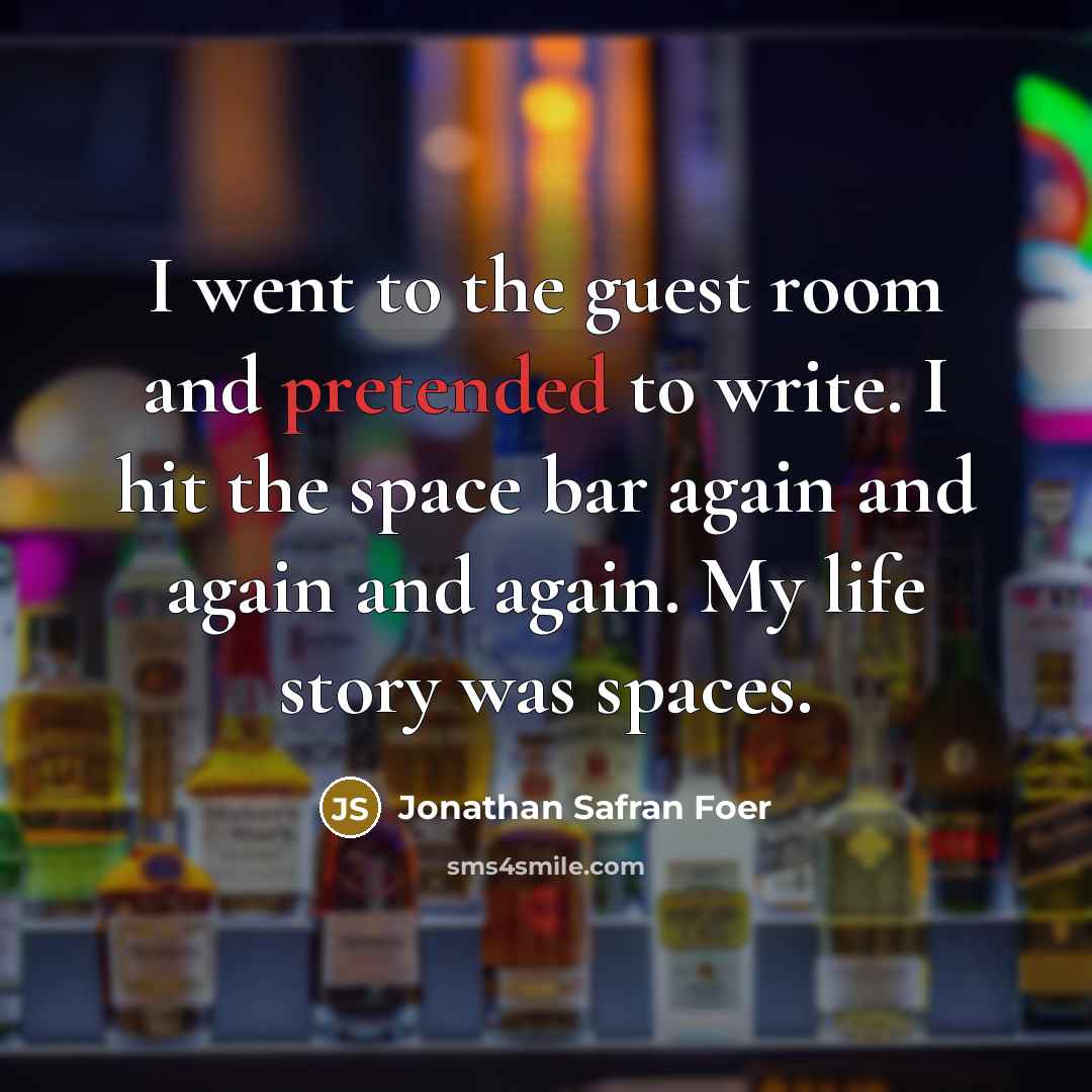 “I went to the guest room and pretended to write.…” quote by Jonathan Safran Foer