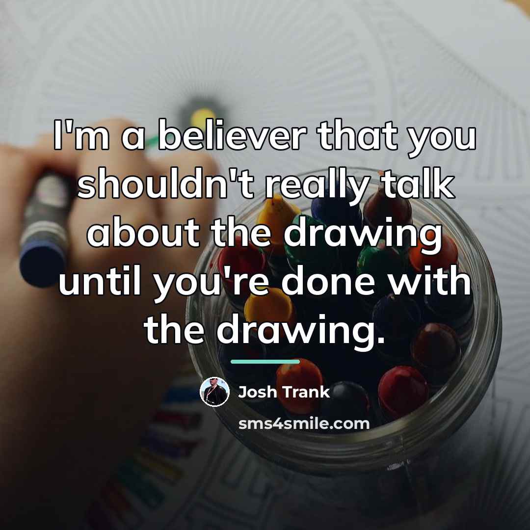 “I'm a believer that you shouldn't really talk about the…” quote by Josh Trank