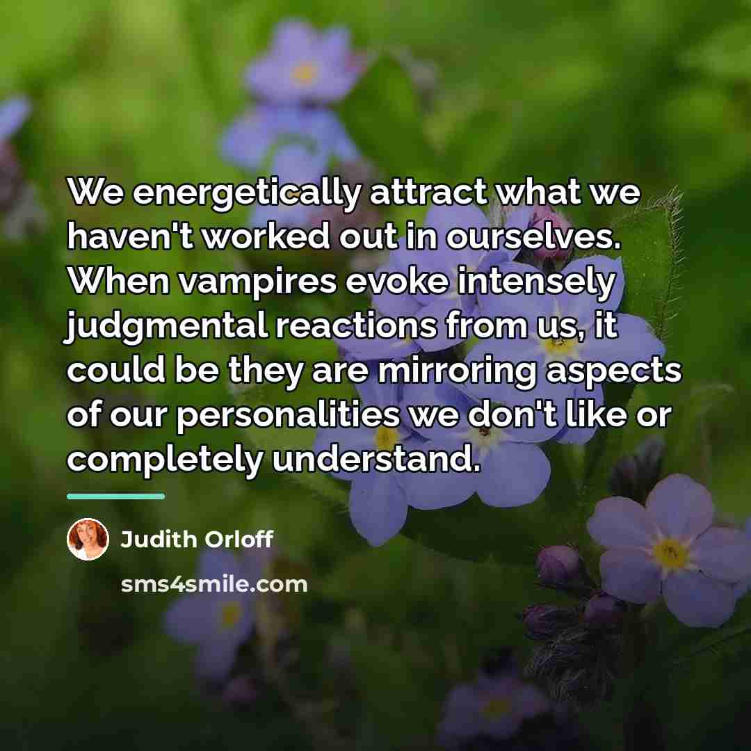 “We energetically attract what we haven't worked out in ourselves.…” quote by Judith Orloff