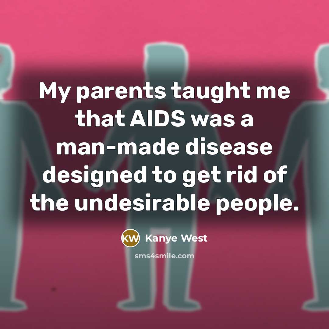“My parents taught me that AIDS was a man-made disease…” quote by Kanye West