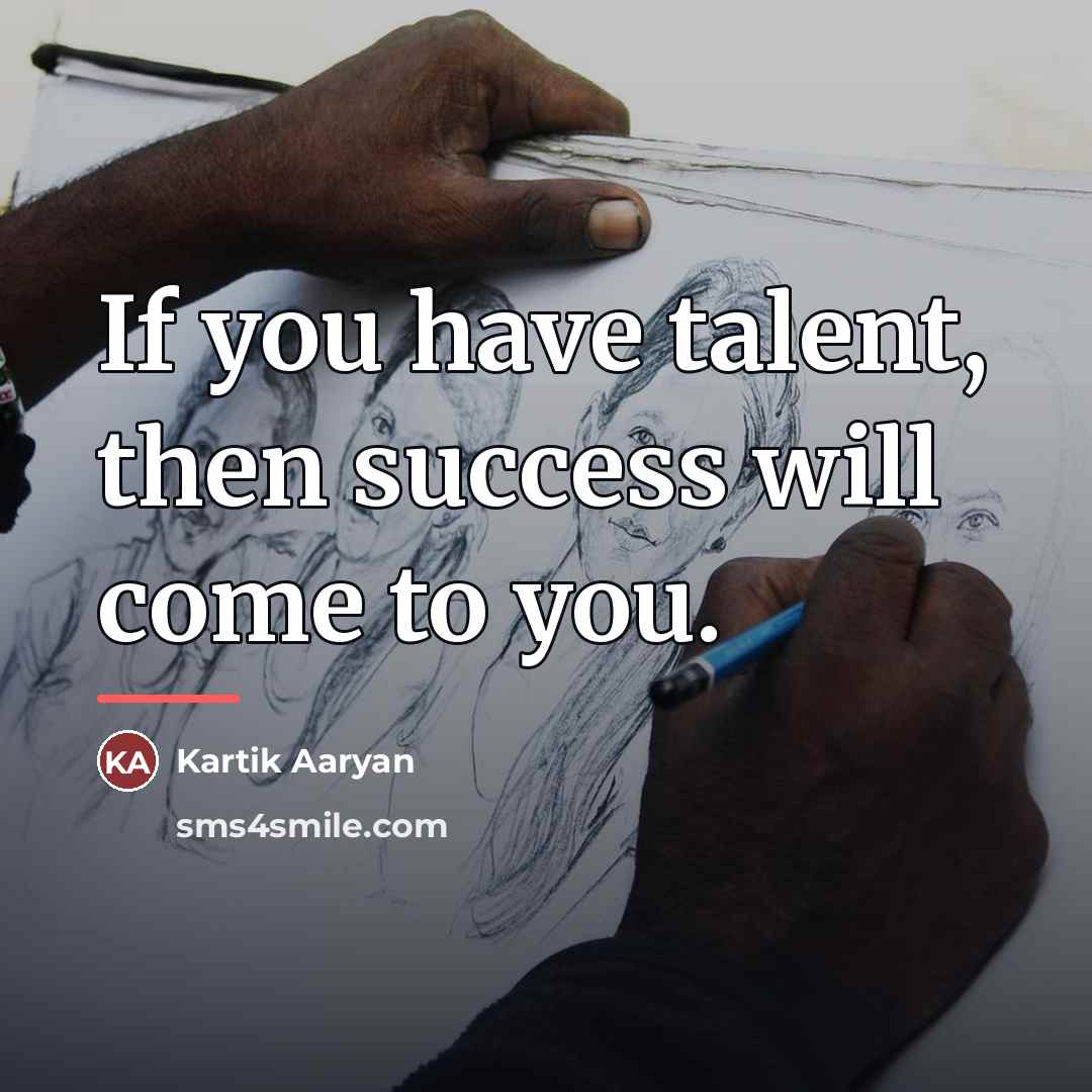 “If you have talent, then success will come to you.…” quote by Kartik Aaryan