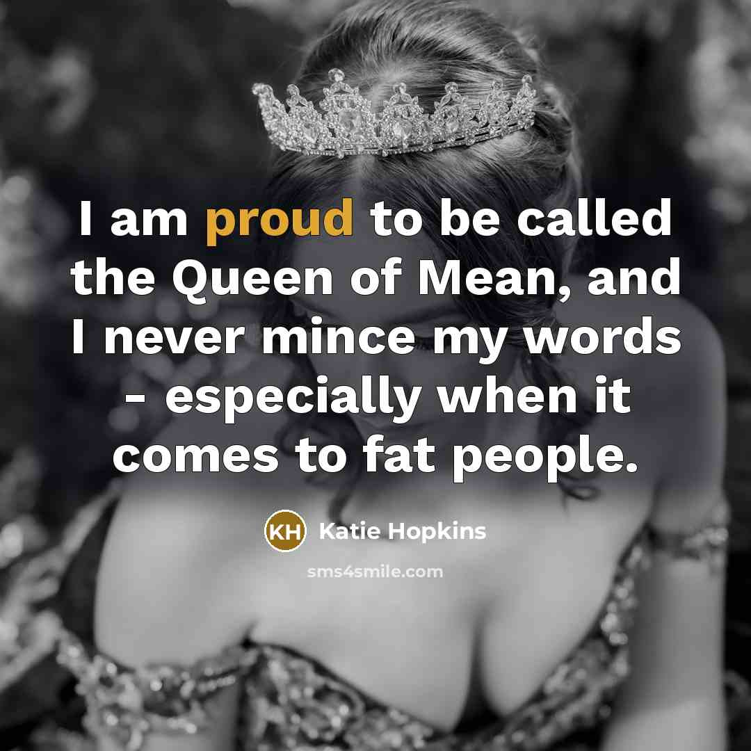 “I am proud to be called the Queen of Mean,…” quote by Katie Hopkins