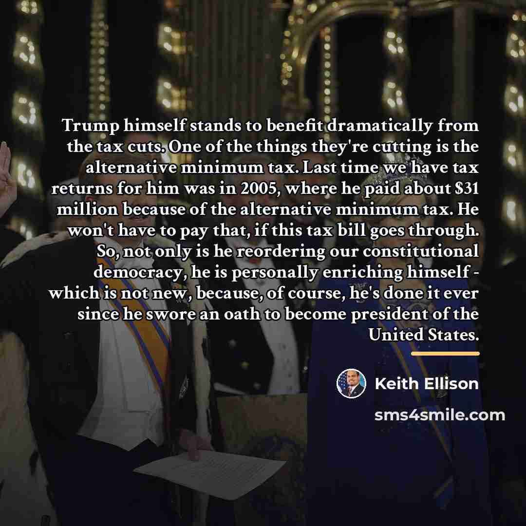 “Trump himself stands to benefit dramatically from the tax cuts.…” quote by Keith Ellison