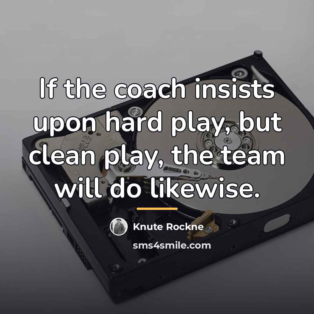 “If the coach insists upon hard play, but clean play,…” quote by Knute Rockne