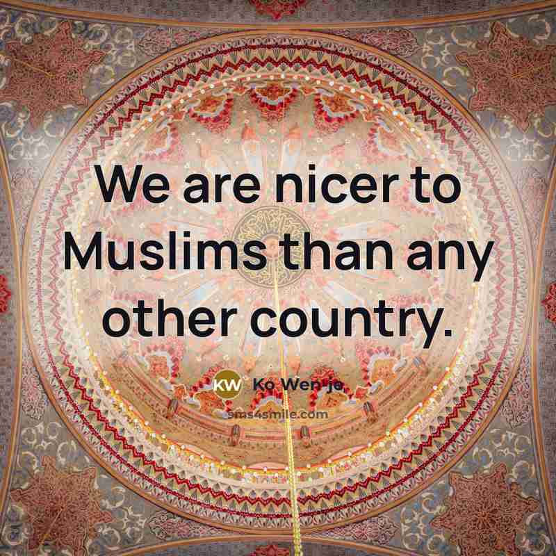 “We are nicer to Muslims than any other country.…” quote by Ko Wen-je