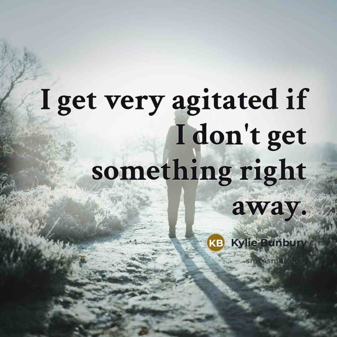 “I get very agitated if I don't get something right away.” quote by Kylie Bunbury