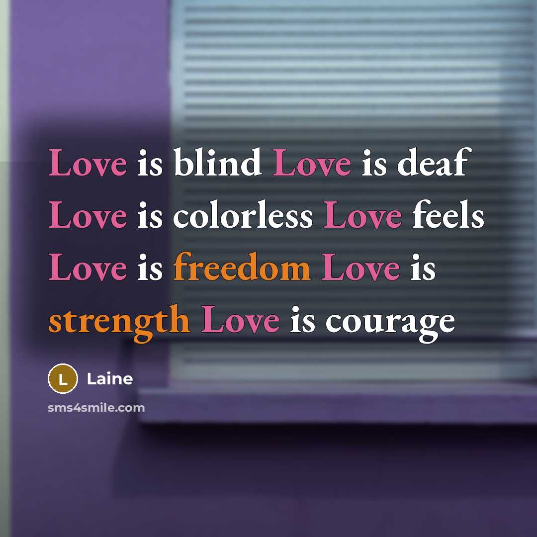 “Love is blind Love is deaf Love is colorless Love…” quote by Laine