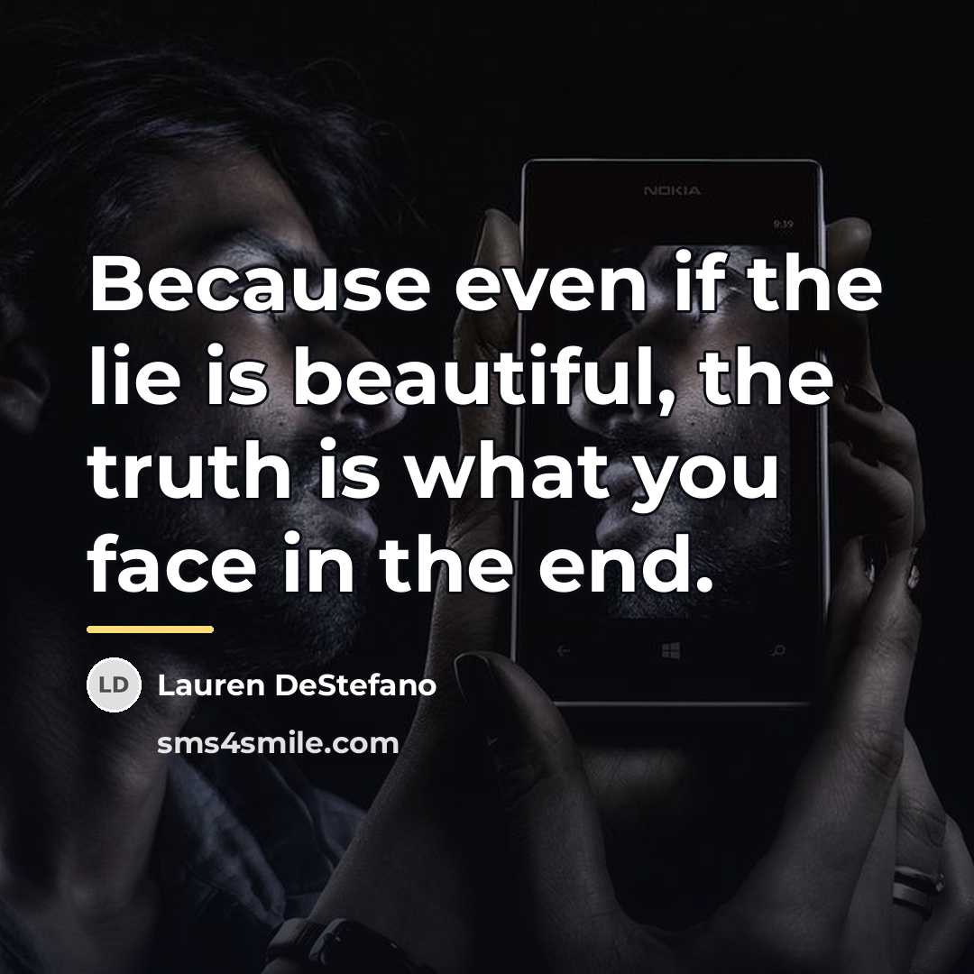 “Because even if the lie is beautiful, the truth is…” quote by Lauren DeStefano