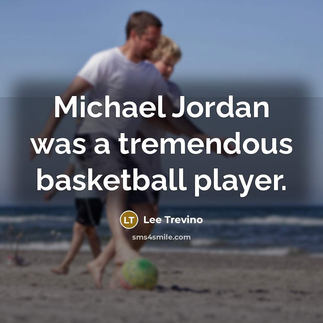 “Michael Jordan was a tremendous basketball player.…” quote by Lee Trevino
