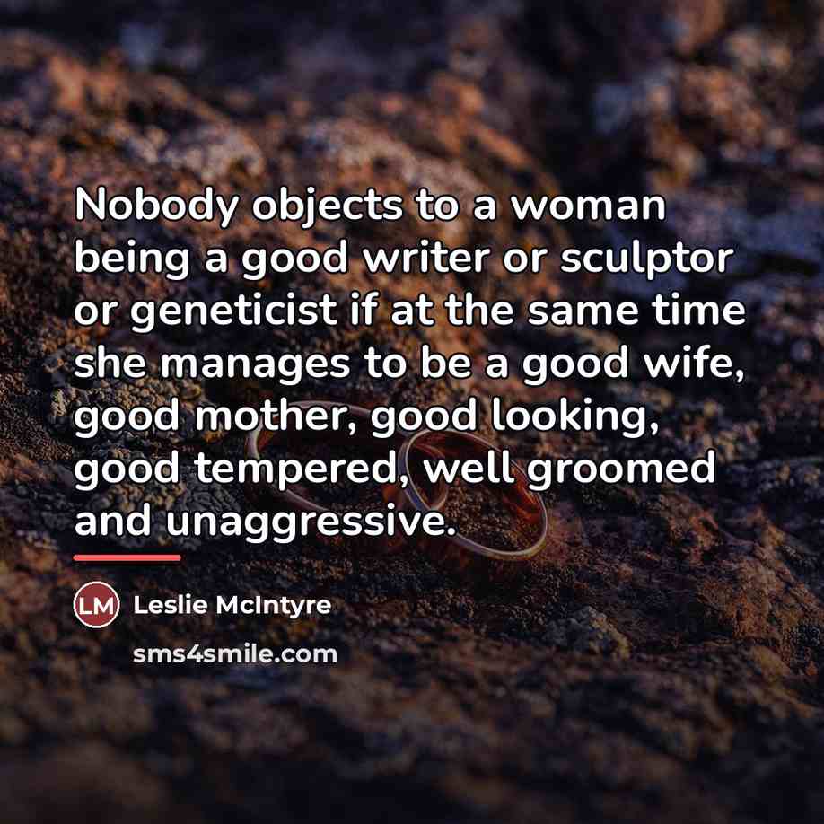 “Nobody objects to a woman being a good writer or…” quote by Leslie McIntyre