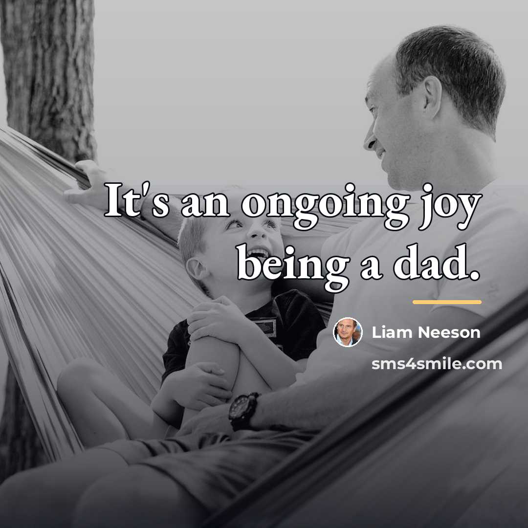 “It's an ongoing joy being a dad.…” quote by Liam Neeson