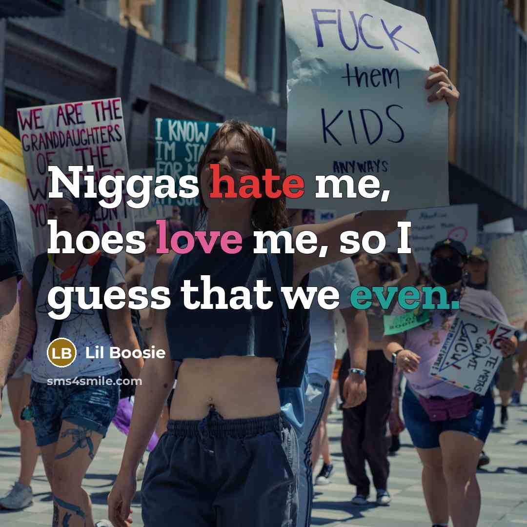 “Niggas hate me, hoes love me, so I guess that…” quote by Lil Boosie