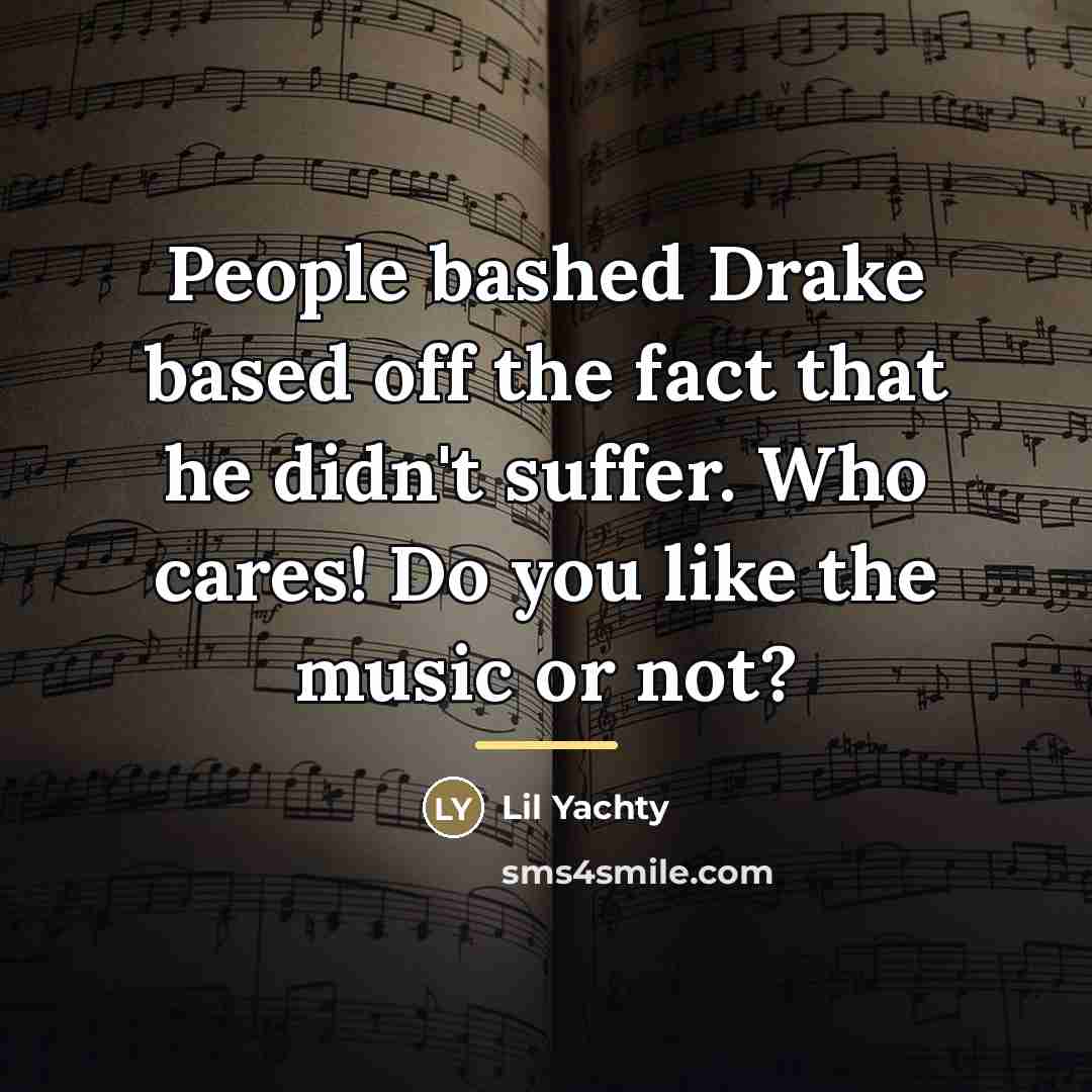 “People bashed Drake based off the fact that he didn't…” quote by Lil Yachty