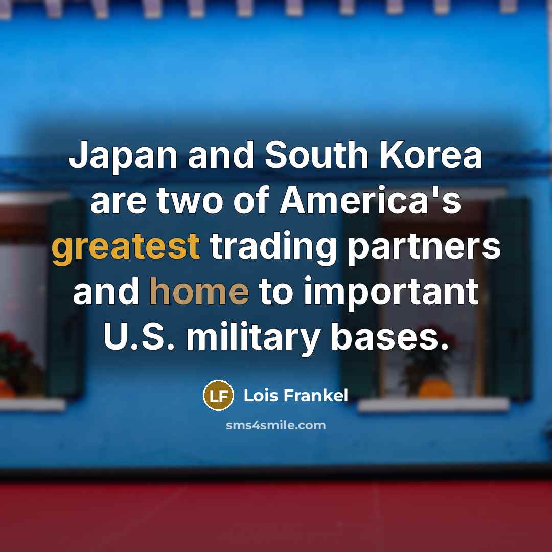 “Japan and South Korea are two of America's greatest trading…” quote by Lois Frankel