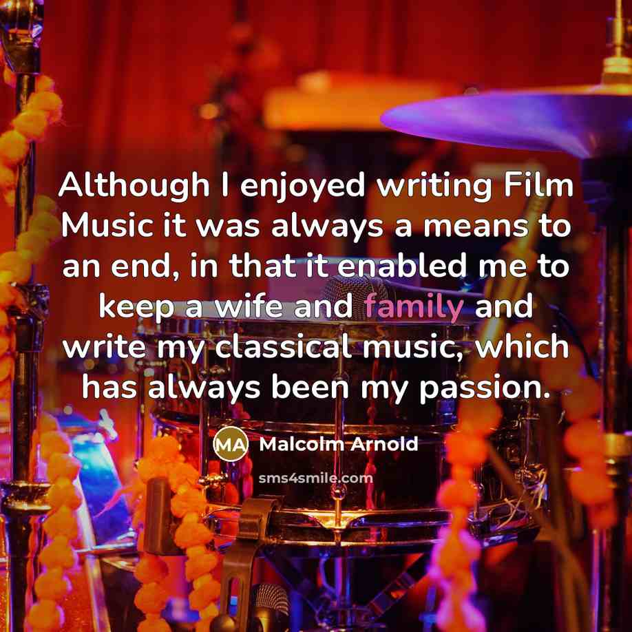 “Although I enjoyed writing Film Music it was always a…” quote by Malcolm Arnold