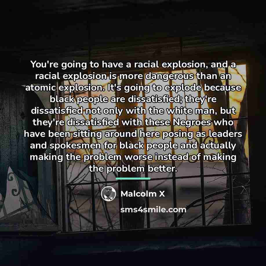 “You're going to have a racial explosion, and a racial…” quote by Malcolm X