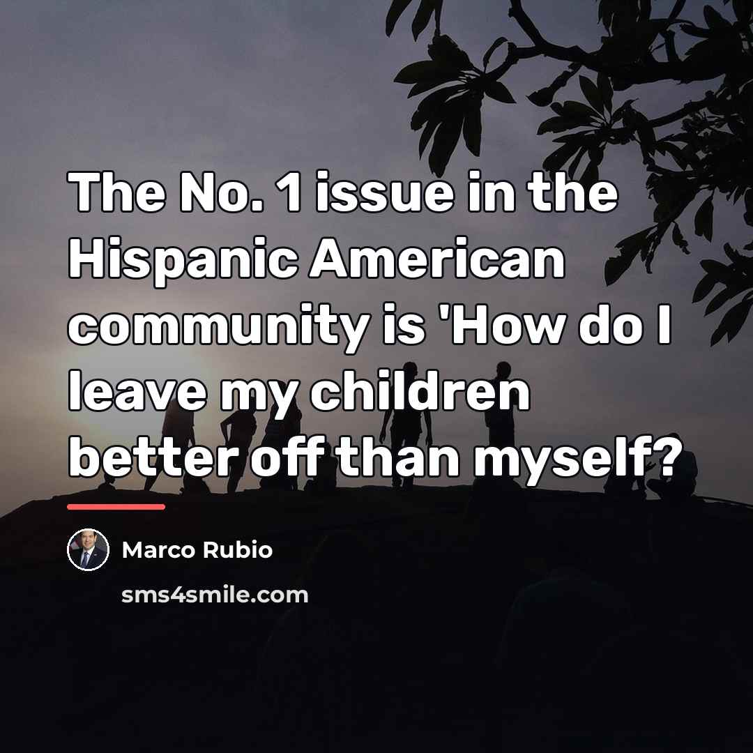“The No. 1 issue in the Hispanic American community is…” quote by Marco Rubio