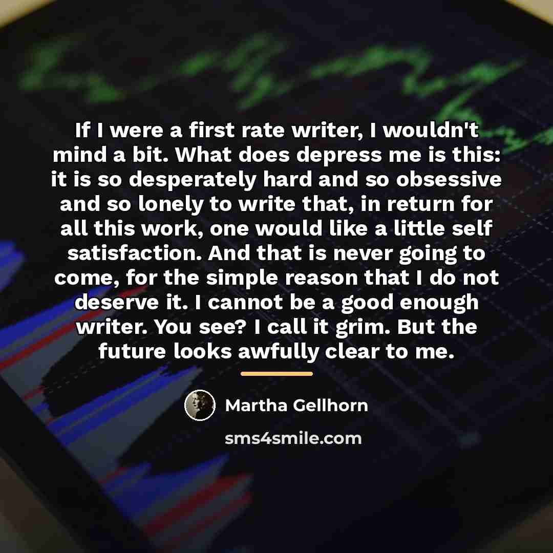 “If I were a first rate writer, I wouldn't mind…” quote by Martha Gellhorn
