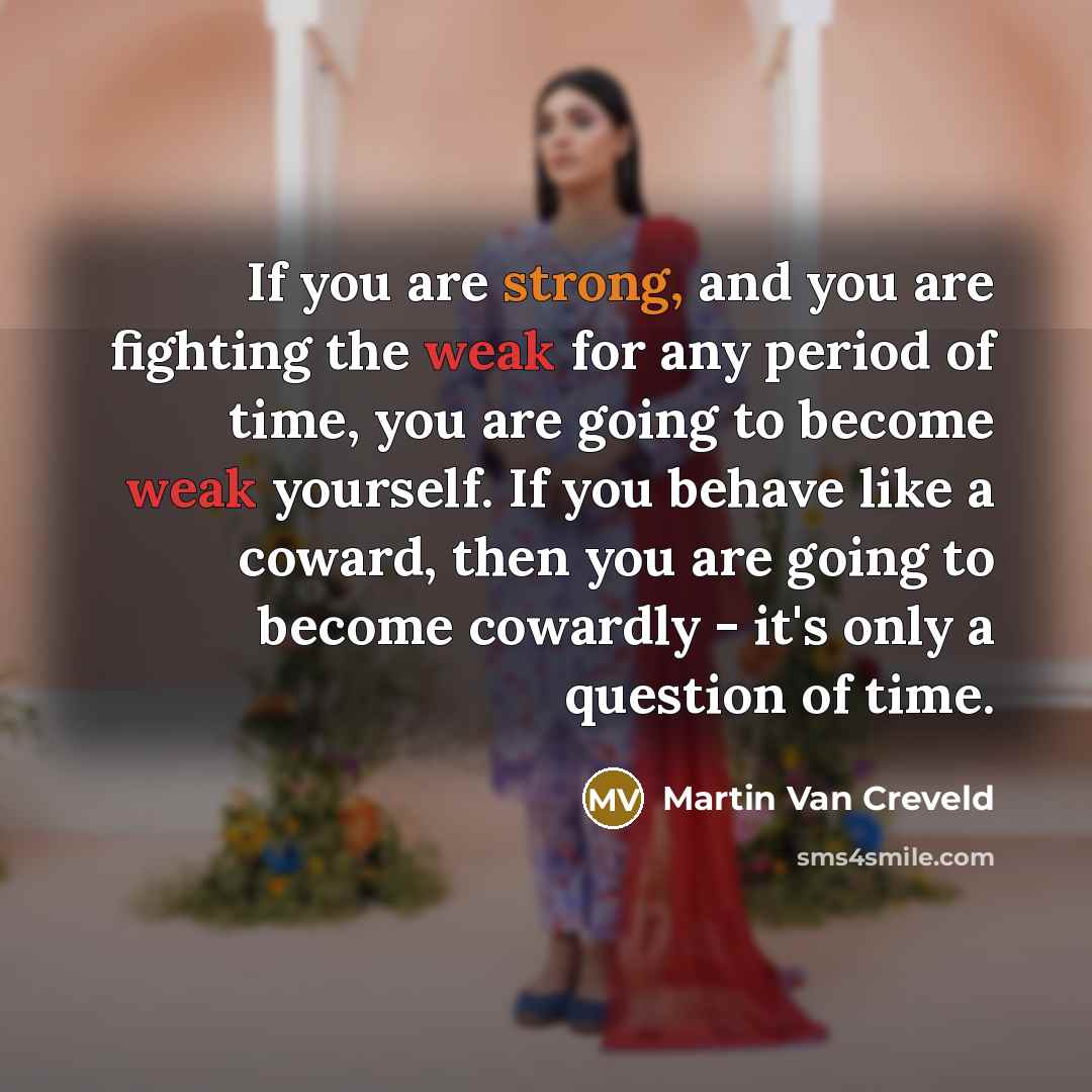 “If you are strong, and you are fighting the weak…” quote by Martin Van Creveld