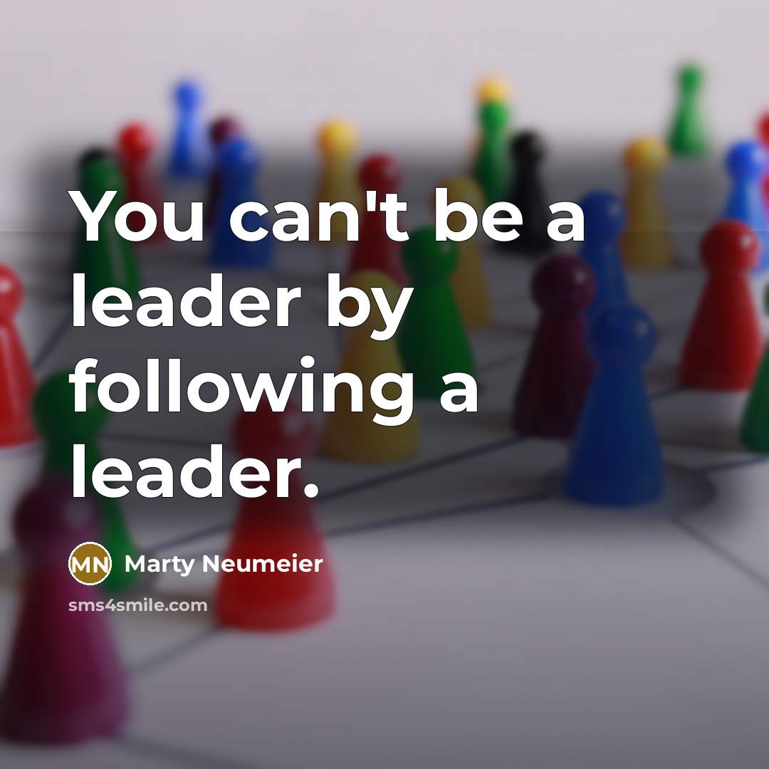 “You can't be a leader by following a leader.…” quote by Marty Neumeier