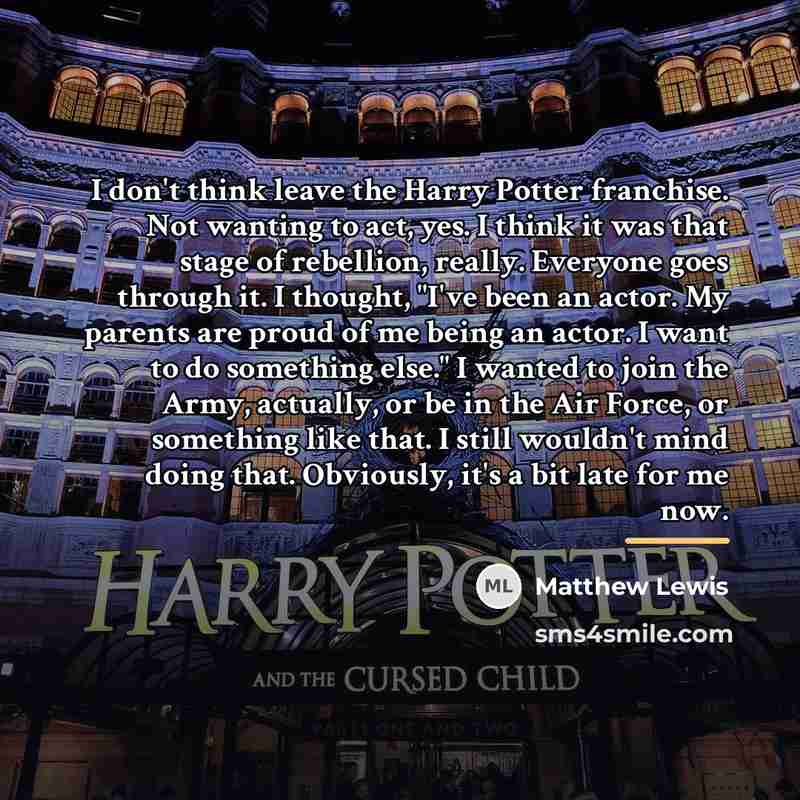 “I don't think leave the Harry Potter franchise. Not wanting…” quote by Matthew Lewis