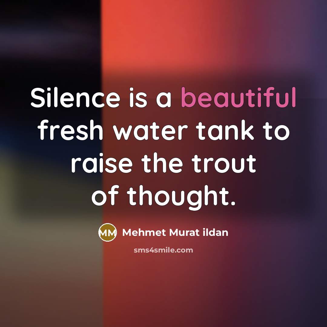 “Silence is a beautiful fresh water tank to raise the…” quote by Mehmet Murat Ildan