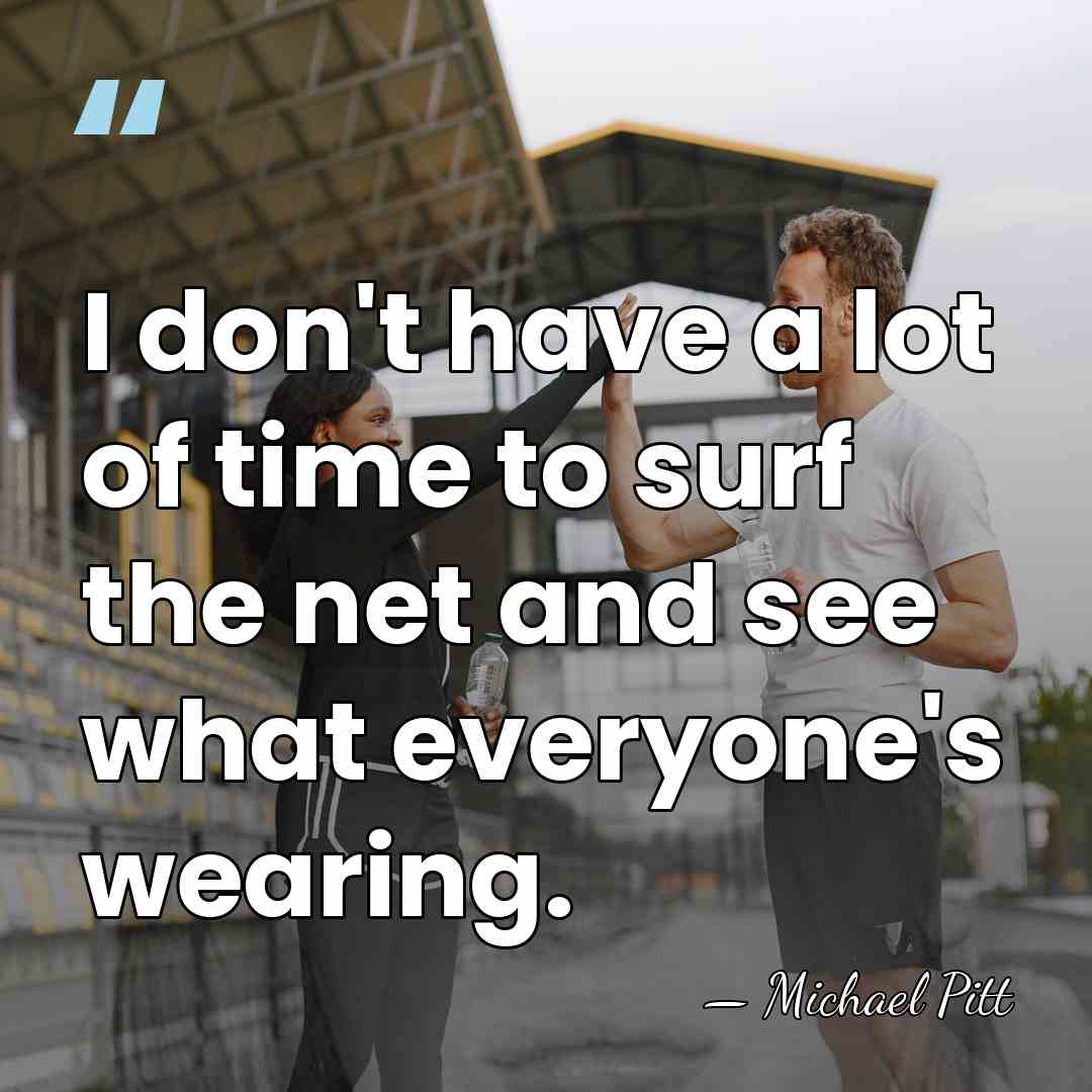 I don't have a lot of time to surf the net and&hellip; - Michael Pitt