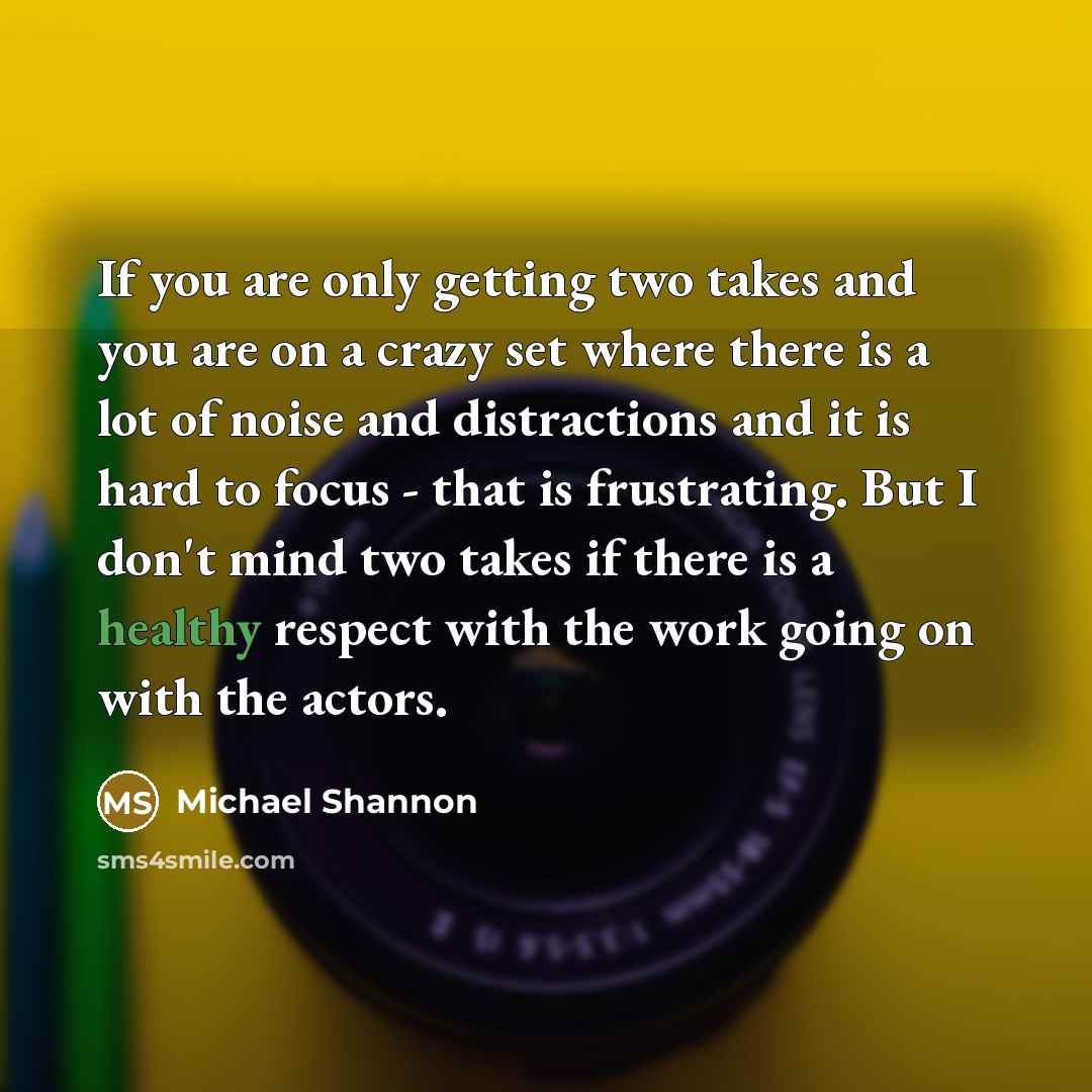 “If you are only getting two takes and you are…” quote by Michael Shannon