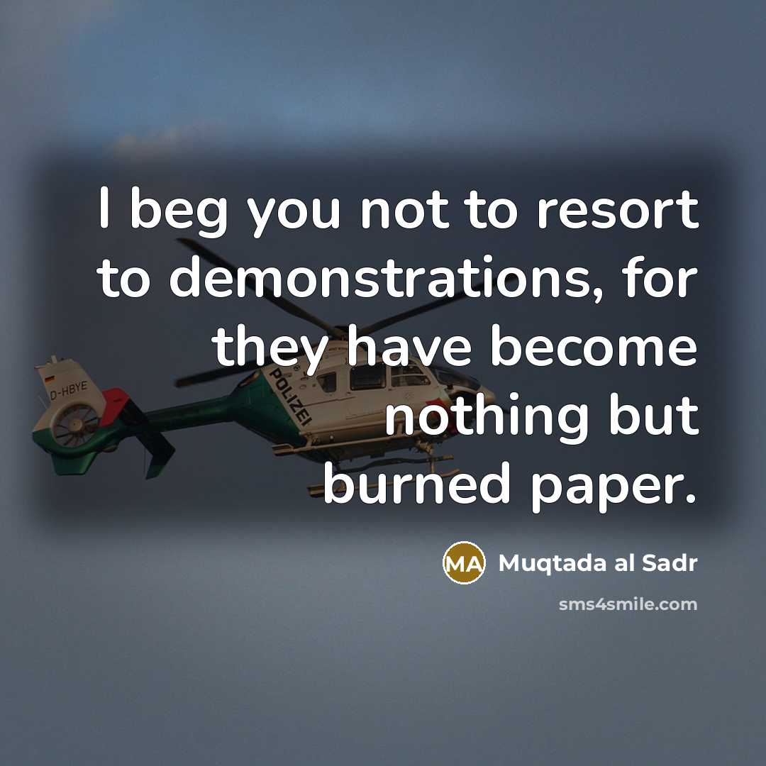 “I beg you not to resort to demonstrations, for they…” quote by Muqtada al Sadr