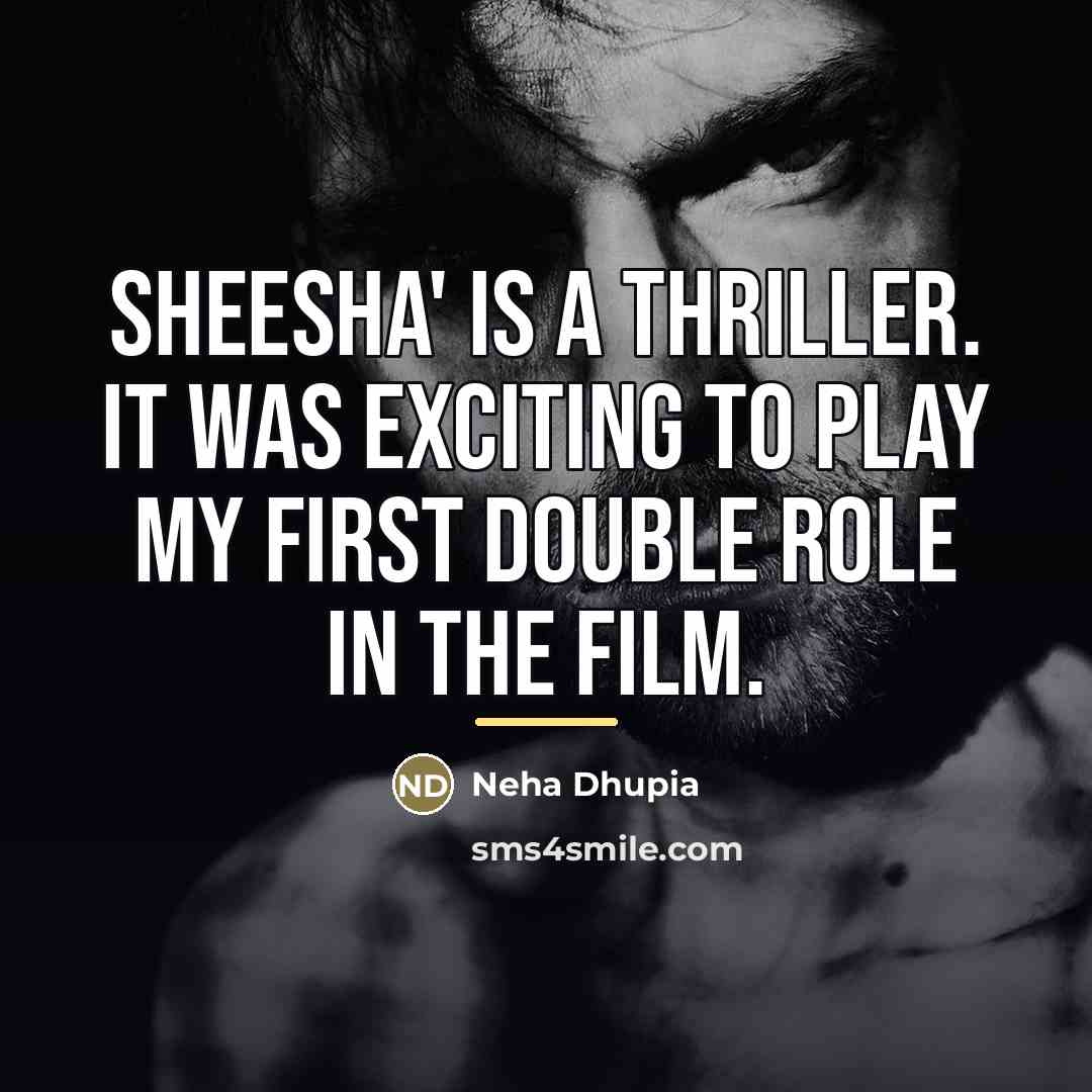 “Sheesha' is a thriller. It was exciting to play my…” quote by Neha Dhupia