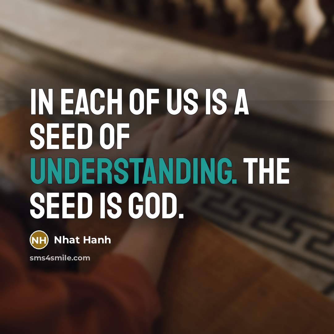 “In each of us is a seed of understanding. The…” quote by Nhat Hanh