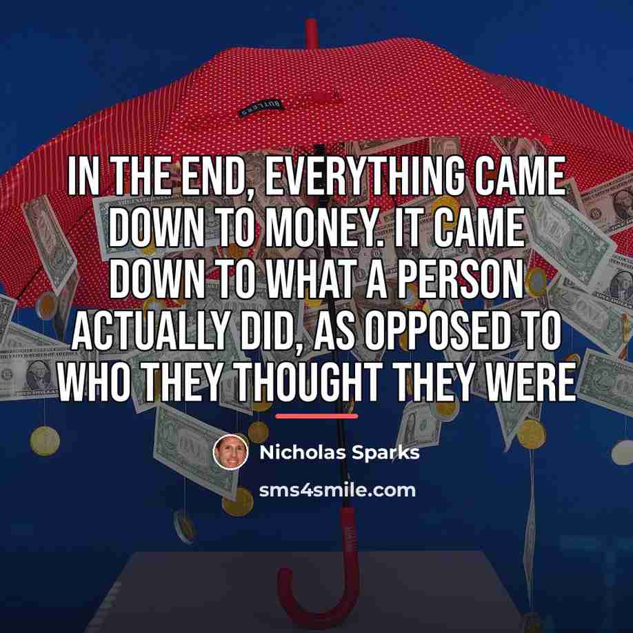 “In the end, everything came down to money. It came…” quote by Nicholas Sparks