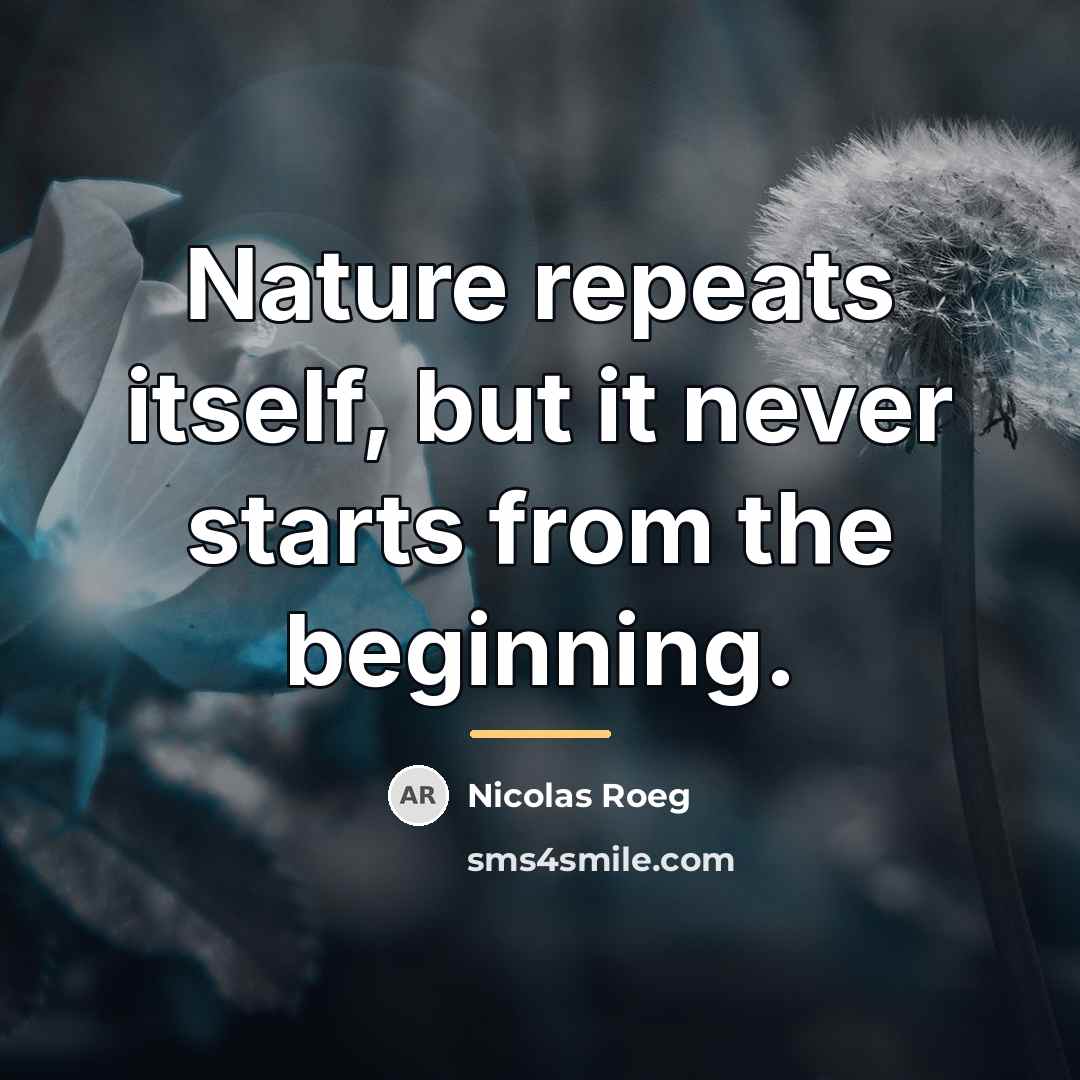 “Nature repeats itself, but it never starts from the beginning.…” quote by Nicolas Roeg