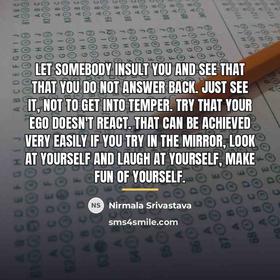 “Let somebody insult you and see that that you do…” quote by Nirmala Srivastava
